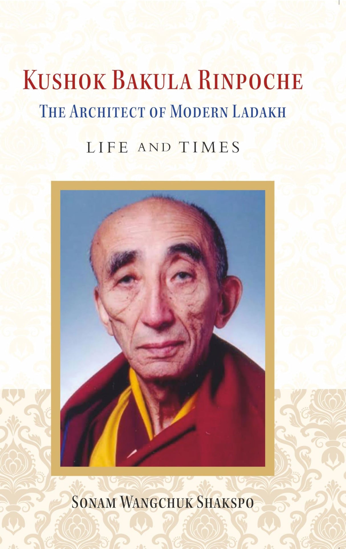 Kushok Bakula Rinpoche: The Architect of Modern Ladakh: Life and Times - Retail Maharaj