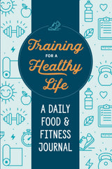 Training for a Healthy Life: A Daily Food and Fitness Journal - Retail Maharaj
