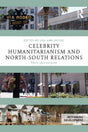 Celebrity Humanitarianism and North-South Relations: Politics, place and power (Rethinking Development) - Retail Maharaj