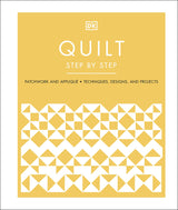 Quilt Step by Step: Patchwork and Appliqué, Techniques, Designs, and Projects