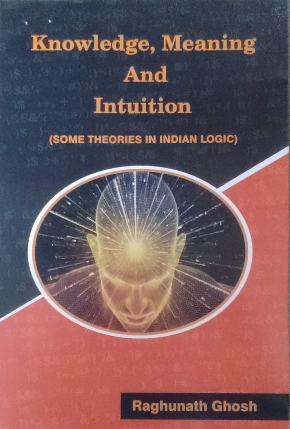 Knowledge, Meaning and Intuition (Some Theories in Indian Logic) (Second Edition) - Retail Maharaj