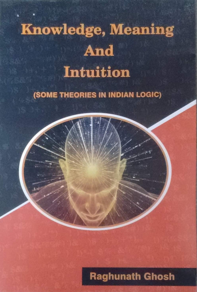 Knowledge, Meaning and Intuition (Some Theories in Indian Logic) (Second Edition) - Retail Maharaj