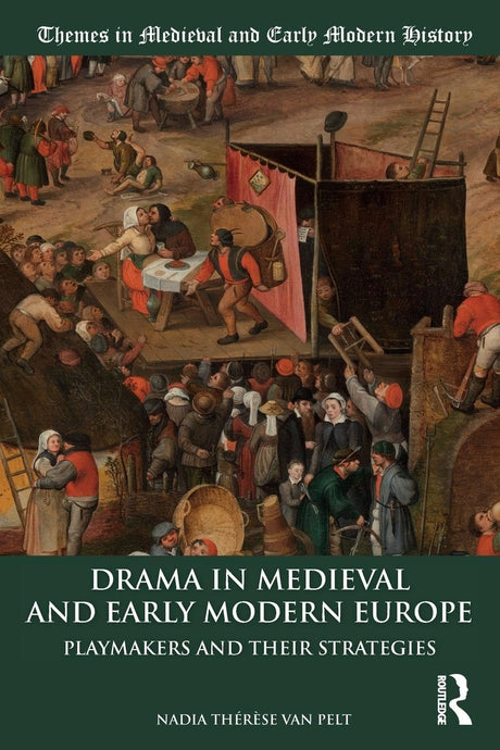 Drama in Medieval and Early Modern Europe: Playmakers and their Strategies (Themes in Medieval and Early Modern History) - Retail Maharaj