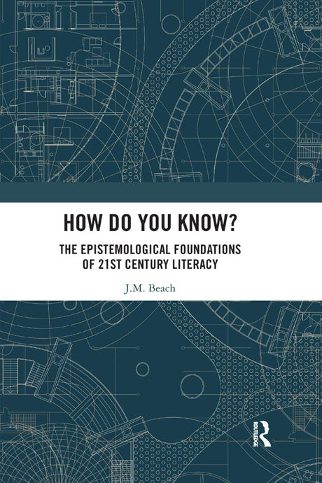 How Do You Know?: The Epistemological Foundations of 21st Century Literacy - Retail Maharaj