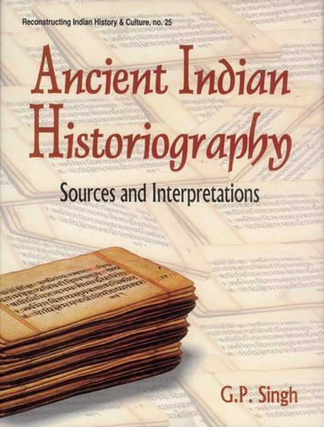 Ancient Indian Historiography: Sources and Interpretations - Retail Maharaj