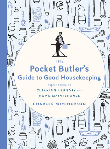 The Pocket Butler's Guide to Good Housekeeping: Expert Advice on Cleaning, Laundry and Home Maintenance - Retail Maharaj