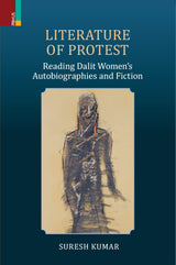 Literature of Protest: Reading Dalit Women's Autobiographies and Fiction