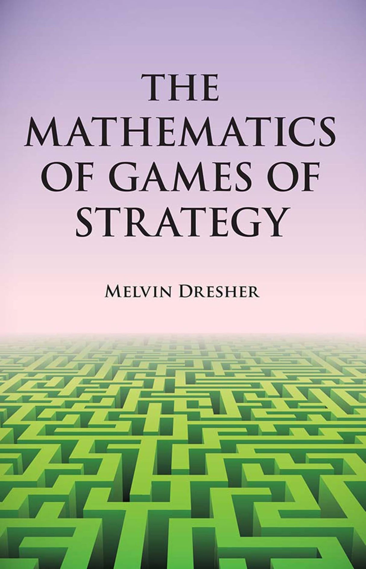 Mathematics of Games of Strategy: Theory and Applications