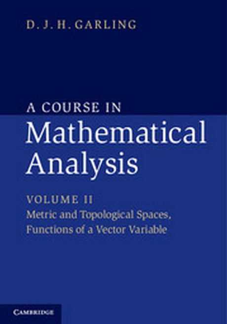 COURSE IN MATHEMATICAL ANALYSIS SOUTH ASIAN EDITION: VOLUME 2 : METRIC AND TOPOLOGICAL SPACES, FUNCTIONS OF A VECTOR VARIABLE - Retail Maharaj