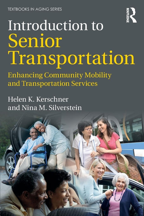 Introduction to Senior Transportation: Enhancing Community Mobility and Transportation Services (Textbooks in Aging) - Retail Maharaj