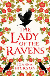 The Lady of the Ravens: a gripping historical fiction novel from the author of bestsellers like The Agincourt Bride: Book 1 (Queens of the Tower)