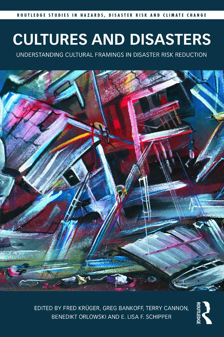 Cultures and Disasters: Understanding Cultural Framings in Disaster Risk Reduction (Routledge Studies in Hazards, Disaster Risk and Climate Change) - Retail Maharaj