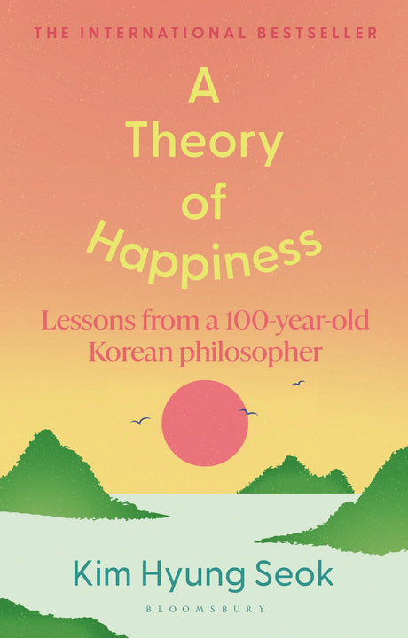 A Theory of Happiness: Lessons from a 100 year old Korean Philosopher THE INTERNATIONAL BESTSELLER - Retail Maharaj