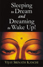 Sleeping to Dream and Dreaming to Wake Up-An Ontological and Epistemological Inquiry into the Nature of Dream and Sleep - Retail Maharaj