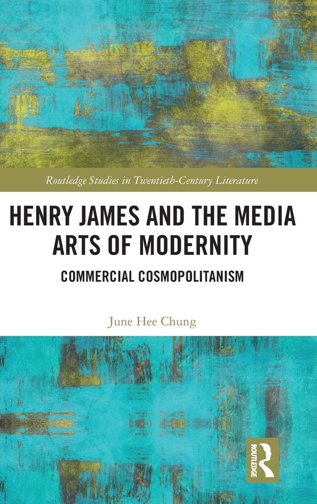 Henry James and the Media Arts of Modernity: Commercial Cosmopolitanism - Retail Maharaj