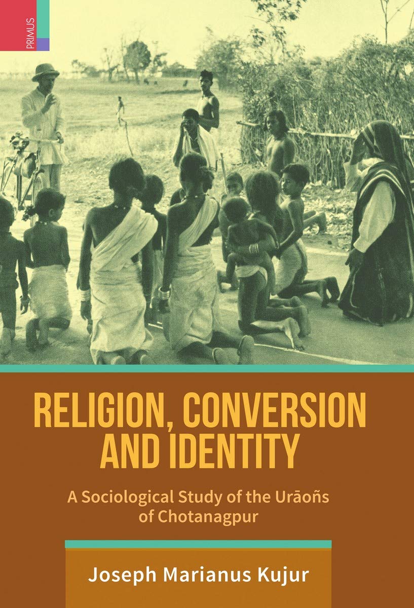 Religion, Conversion and Identity : A Sociological Study of the Urāoñs in Chotanagpur