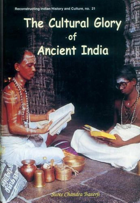 The Cultural Glory of Ancient India: 21 (Reconstructing Indian History and Culture) - Retail Maharaj