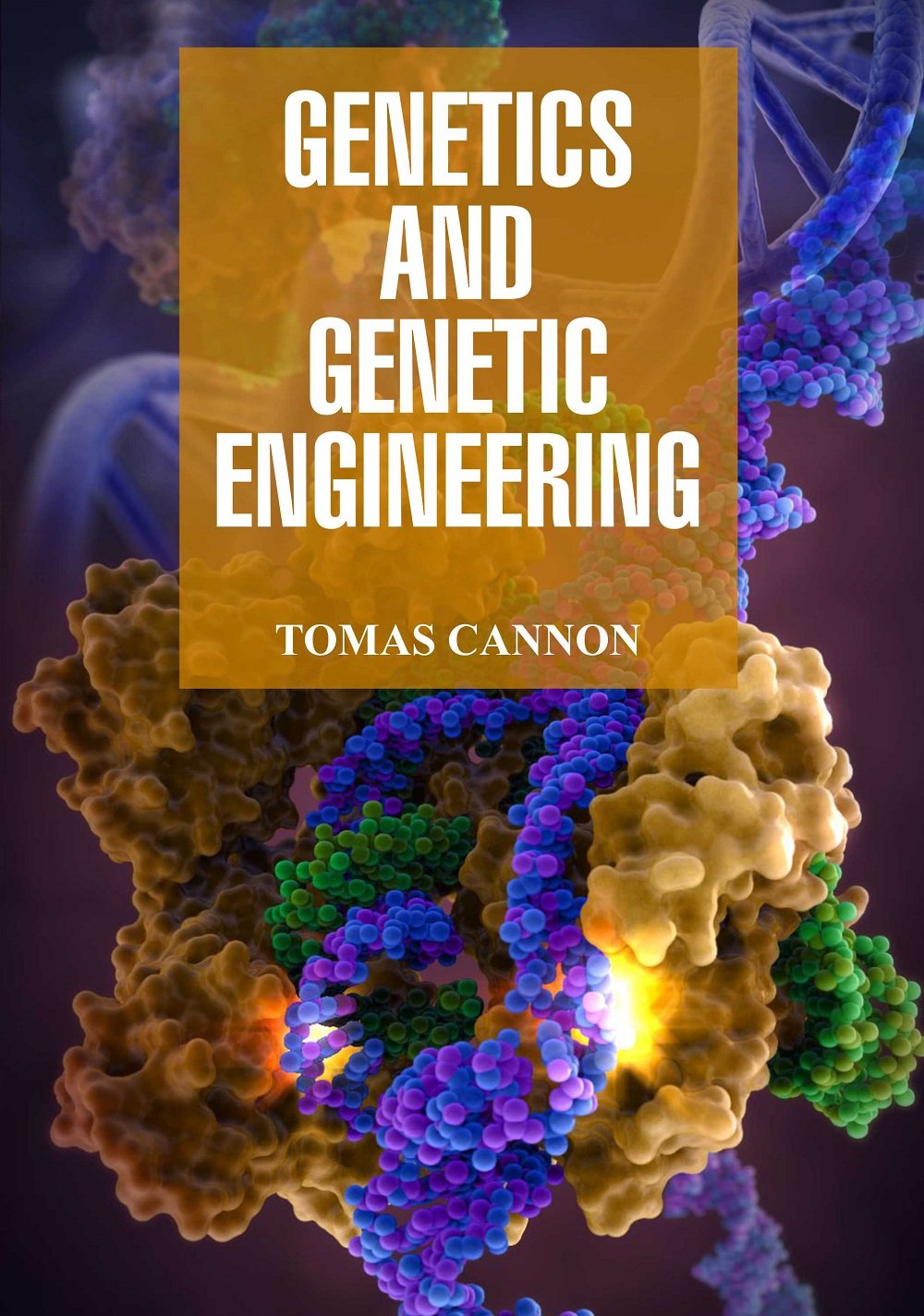 Genetics and Genetic Engineering by Tomas Cannon