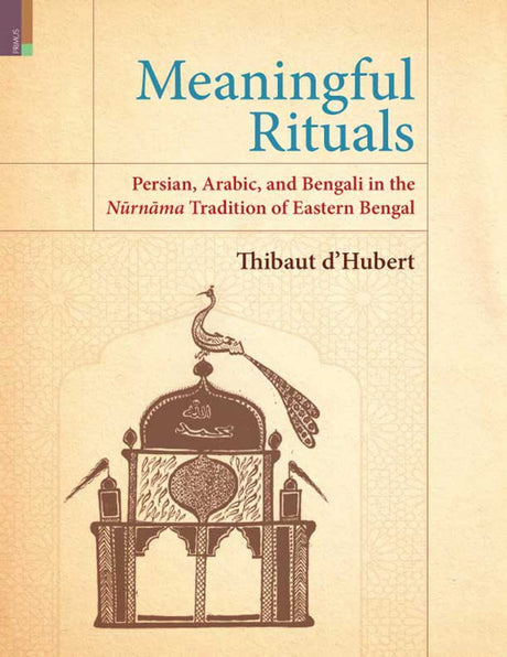 Meaningful Rituals: Persian, Arabic, and Bengali in the Nurnama Tradition of Eastern Bengal - Retail Maharaj