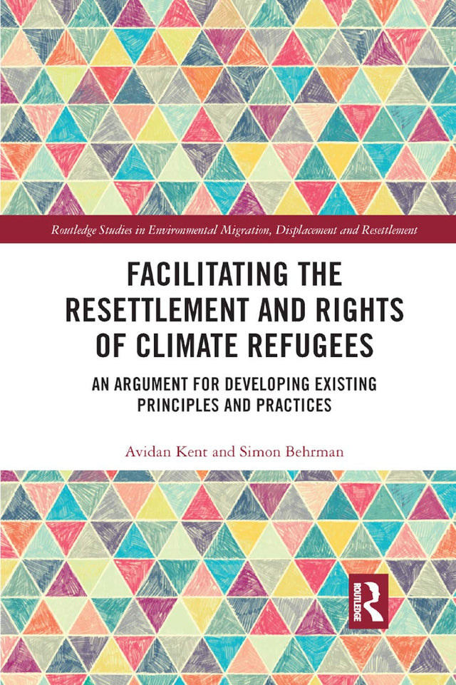 Facilitating the Resettlement and Rights of Climate Refugees: An Argument for Developing Existing Principles and Practices - Retail Maharaj