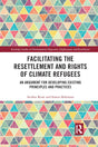 Facilitating the Resettlement and Rights of Climate Refugees: An Argument for Developing Existing Principles and Practices - Retail Maharaj