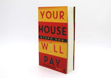 Your House Will Pay: ‘Elegant [and] suspenseful.’ New York Times