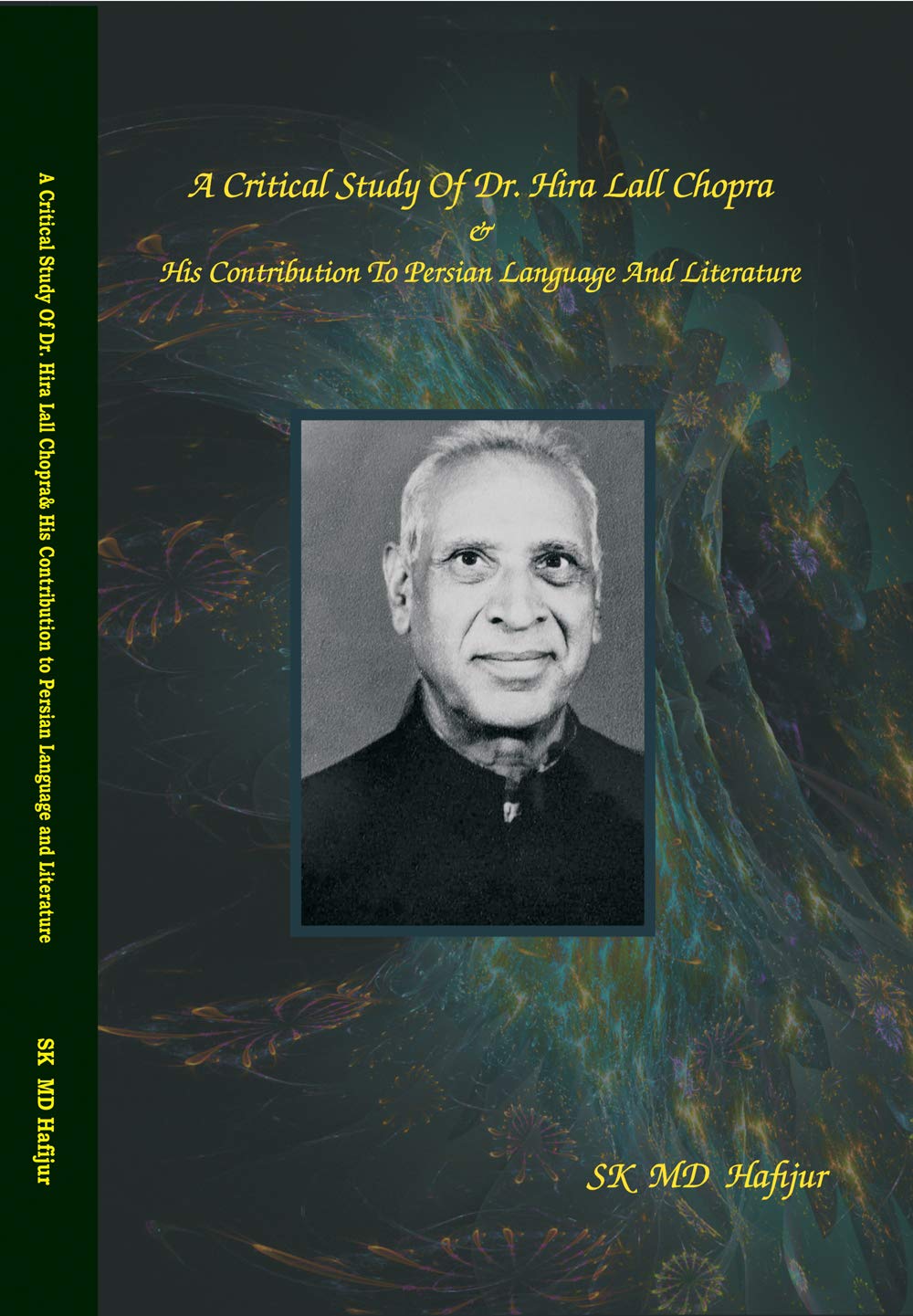 A Critical Study Of Dr Hira Lall Chopra & His Contribution to Persian Language and Literature [Hardcover] SK MD Hafijur