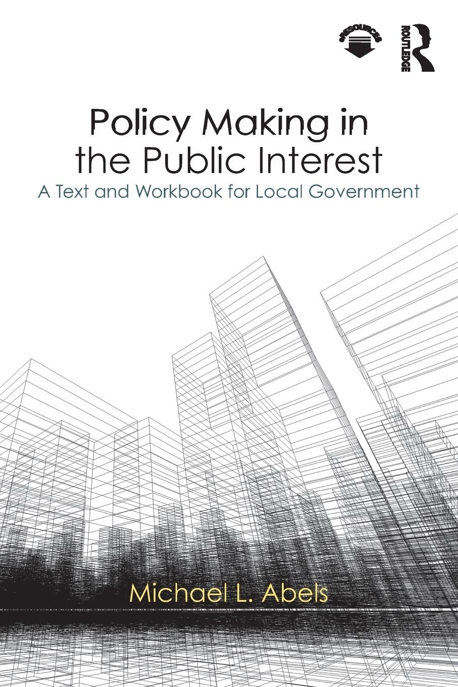 Policy Making in the Public Interest: A Text and Workbook for Local Government - Retail Maharaj