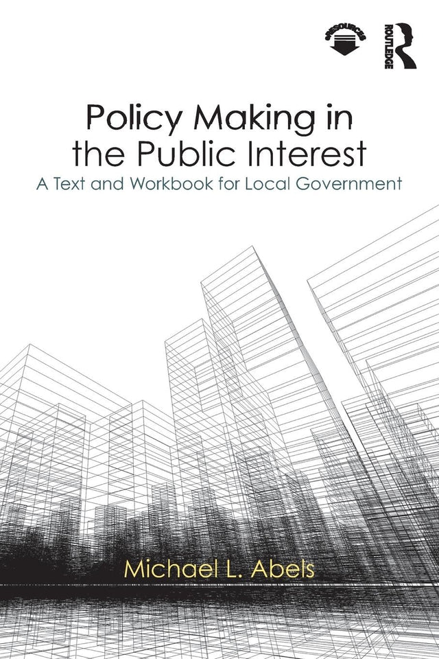 Policy Making in the Public Interest: A Text and Workbook for Local Government - Retail Maharaj
