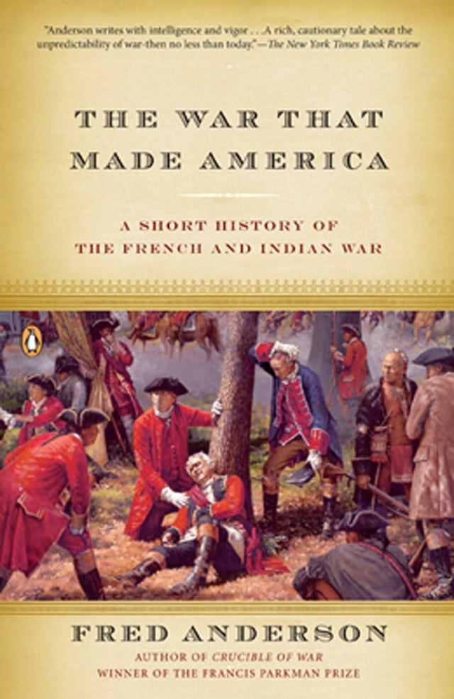The War That Made America: A Short History of the French and Indian War - Retail Maharaj