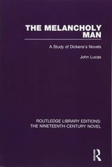 The Melancholy Man: A Study of Dickens's Novels: 25 (Routledge Library Editions: The Nineteenth-Century Novel) - Retail Maharaj