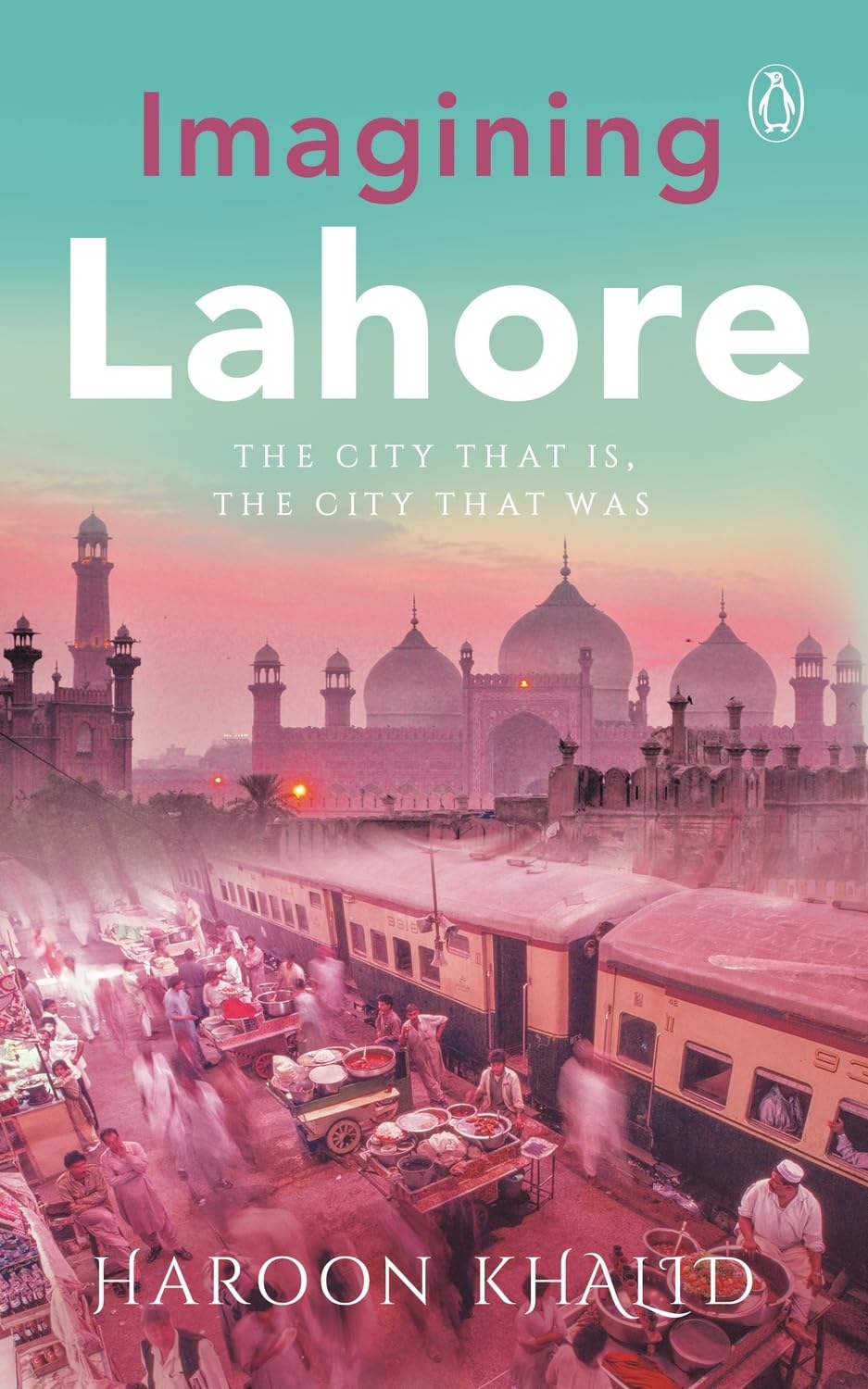 Imagining Lahor: The City that is, the City that Was