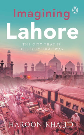 Imagining Lahor: The City that is, the City that Was - Retail Maharaj