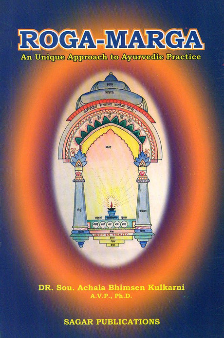 Roga Marga A Unique Approach to Ayurvedic Practice (Volume 1) [English] By Dr Sou Achala Bhimsen Kulkarni - Retail Maharaj