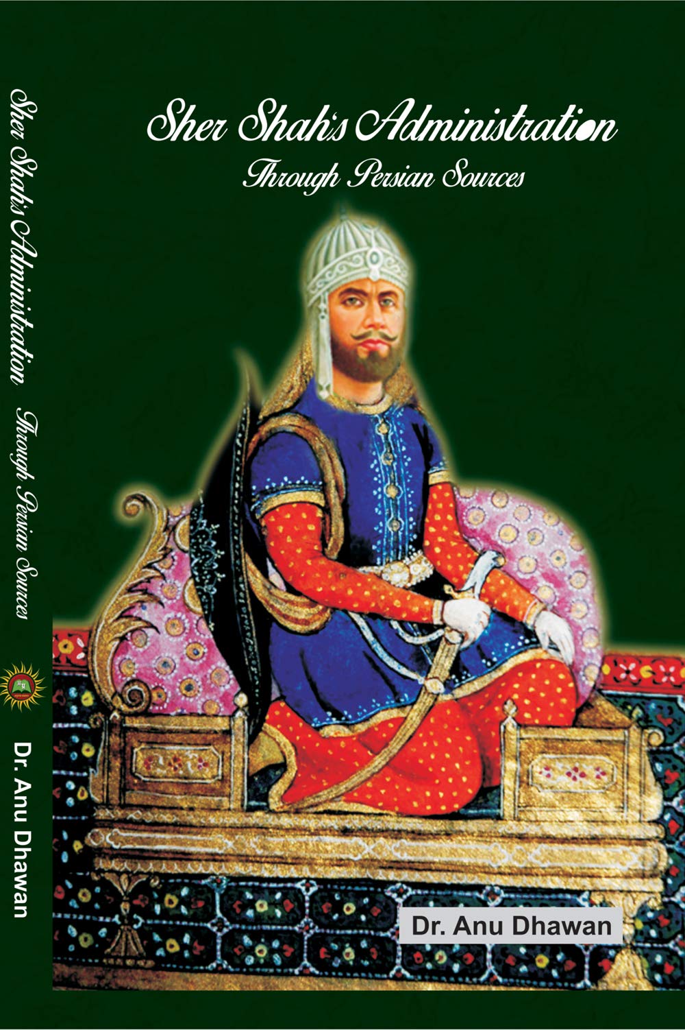 Sher Shah's Administration through Persian Sources