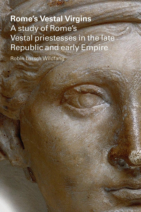 Rome's Vestal Virgins: A Study of Rome's Vestal Priestesses in the Late Republic And Early Empire - Retail Maharaj