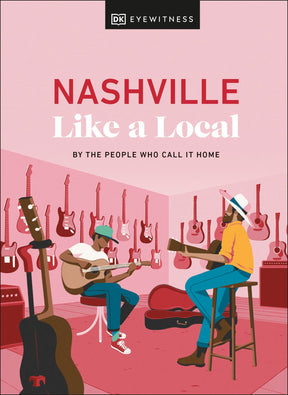 DK Eyewitness Nashville Like a Local: By the People Who Call It Home - Retail Maharaj