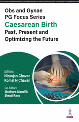 OBS AND GYNAE PG FOCUS SERIES CAESAREAN BIRTH PAST, PRESENT AND OPTIMIZING THE FUTURE