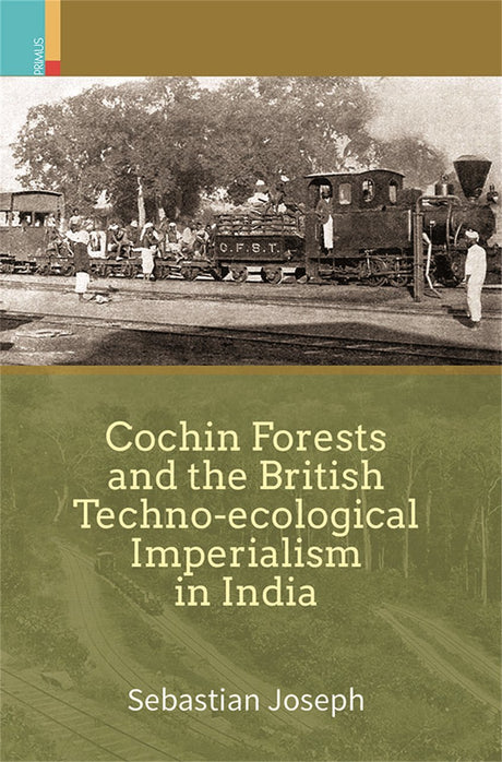 Cochin Forests and the British Techno-ecological Imperialism in India - Retail Maharaj
