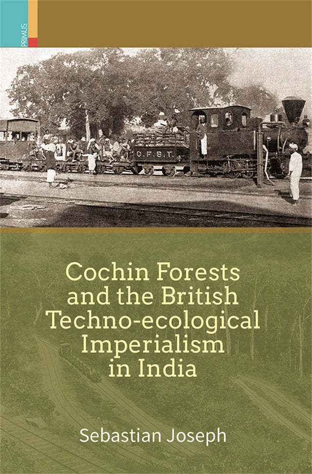 Cochin Forests and the British Techno-ecological Imperialism in India - Retail Maharaj