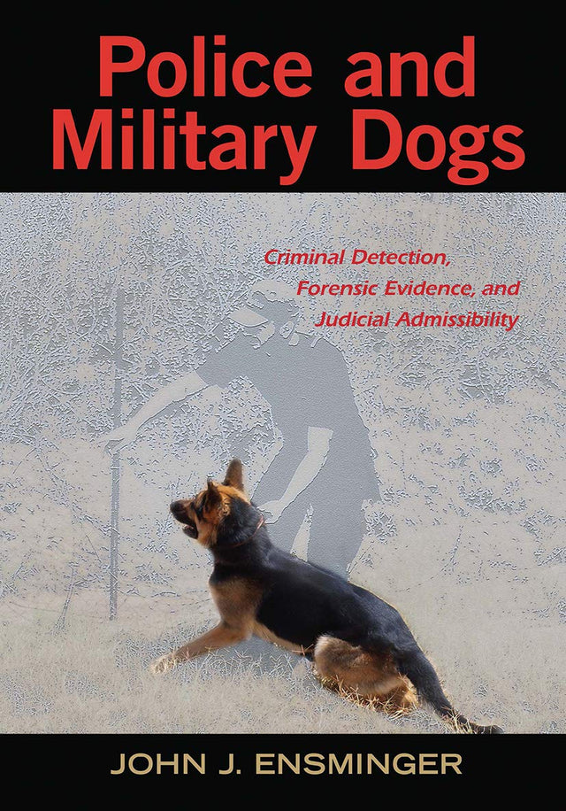 Police and Military Dogs: Criminal Detection, Forensic Evidence, and Judicial Admissibility - Retail Maharaj