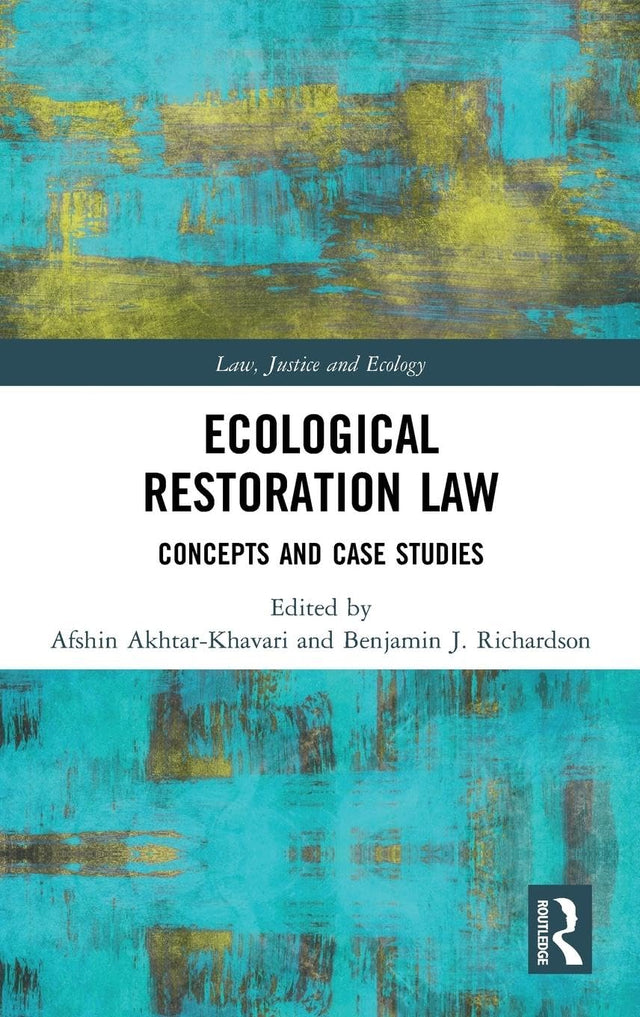 Ecological Restoration Law: Concepts and Case Studies (Law, Justice and Ecology) - Retail Maharaj