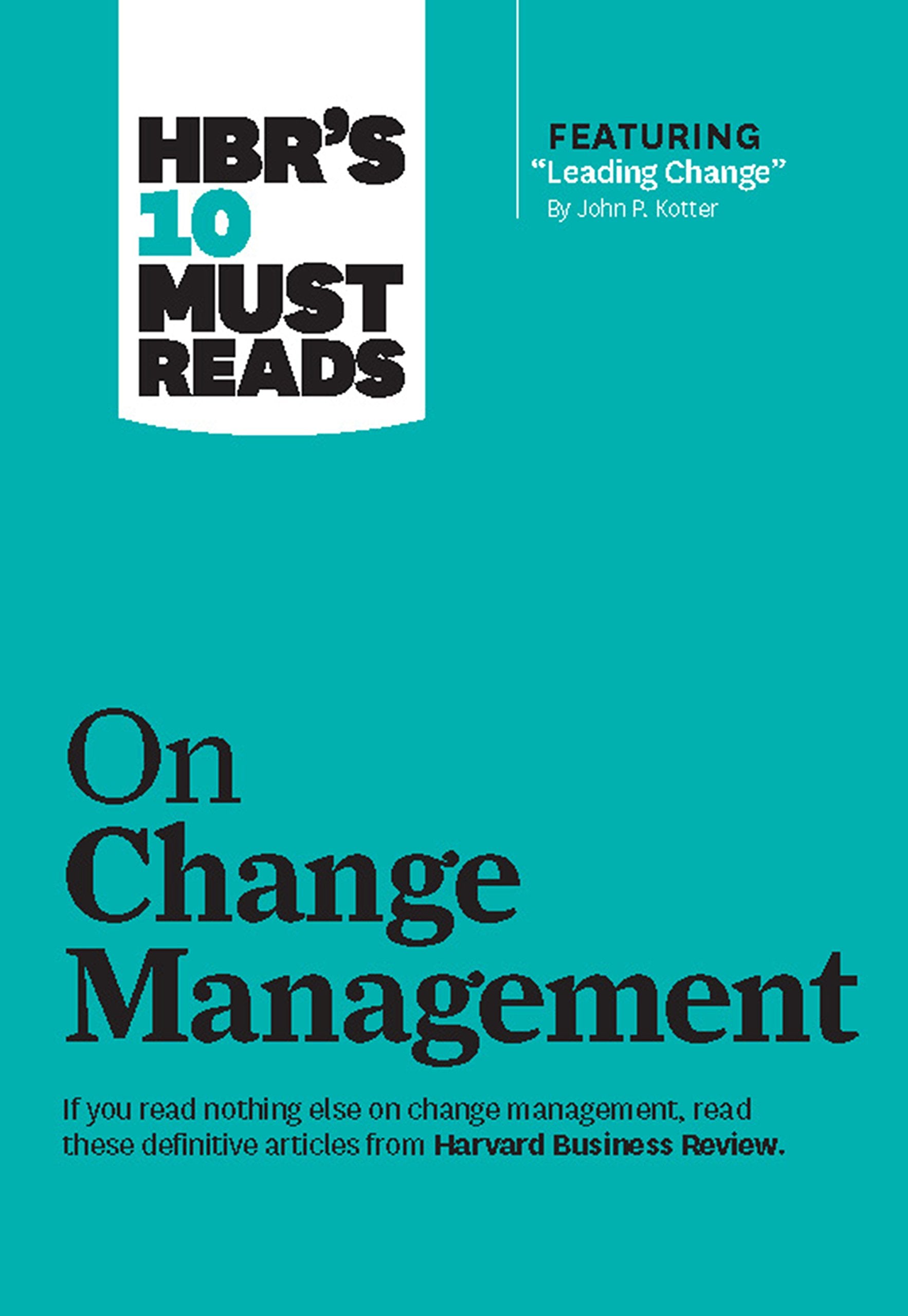 HBRs 10 Must Reads on Change Management (Harvard Business Review)