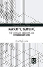 Narrative Machine: The Naturalist, Modernist, and Postmodernist Novel (Narrative Theory and Culture) - Retail Maharaj