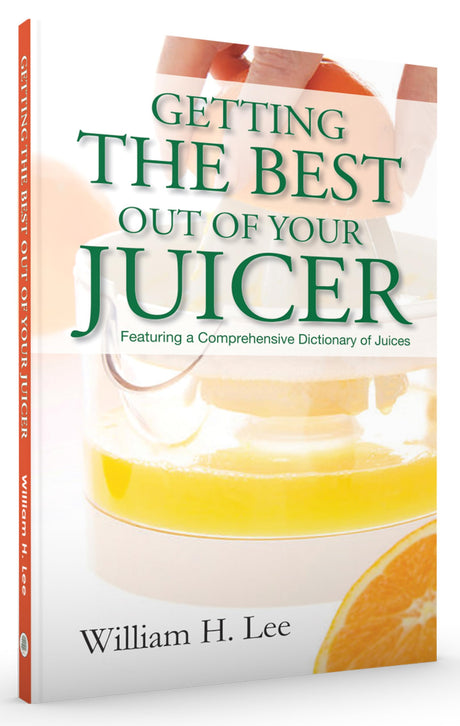 Getting the Best Out of Your Juicer: Featuring a Comprehensive Dictionary of Juices: 1 - Retail Maharaj