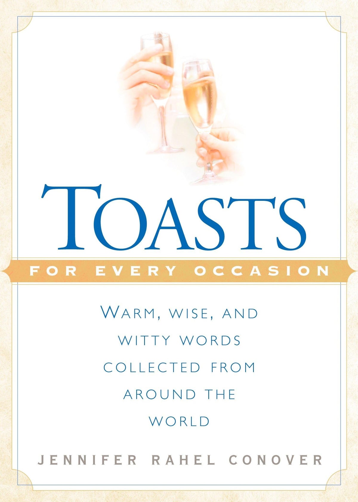 Toasts for Every Occasion: Warm, Wise, and Witty Words Collected from ...