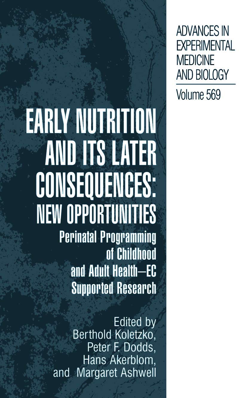 Early Nutrition and its Later Consequences: New Opportunities: Perinatal Programming of Adult Health - EC Supported Research: 569 (Advances in Experimental Medicine and Biology)