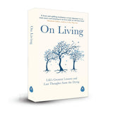 On Living: Life’s Greatest Lessons and Last Thoughts From the Dying