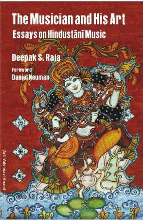 The Musician and His Art: Essays on Hindustani Music - Retail Maharaj