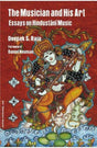 The Musician and His Art: Essays on Hindustani Music - Retail Maharaj